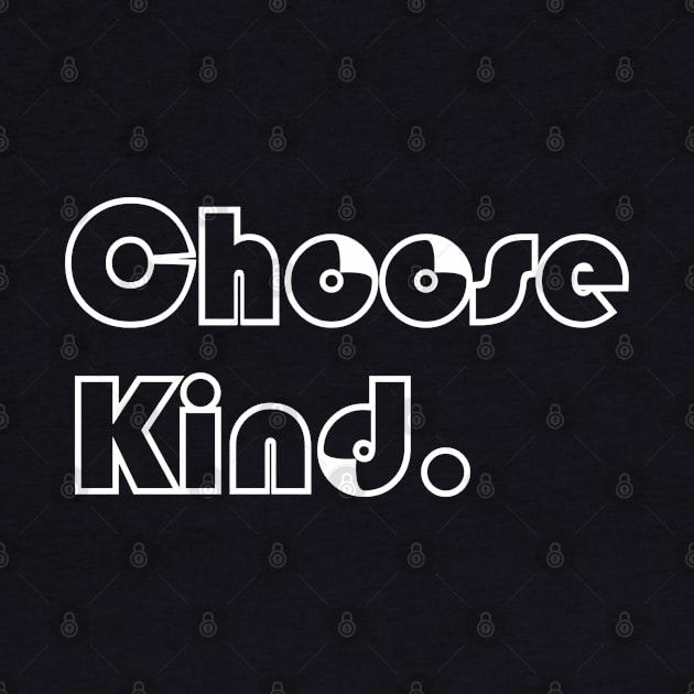 Choose Kind by lisalizarb